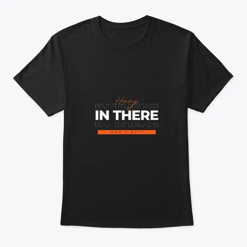 T-Shirt Print: Hang In There Don't Quit